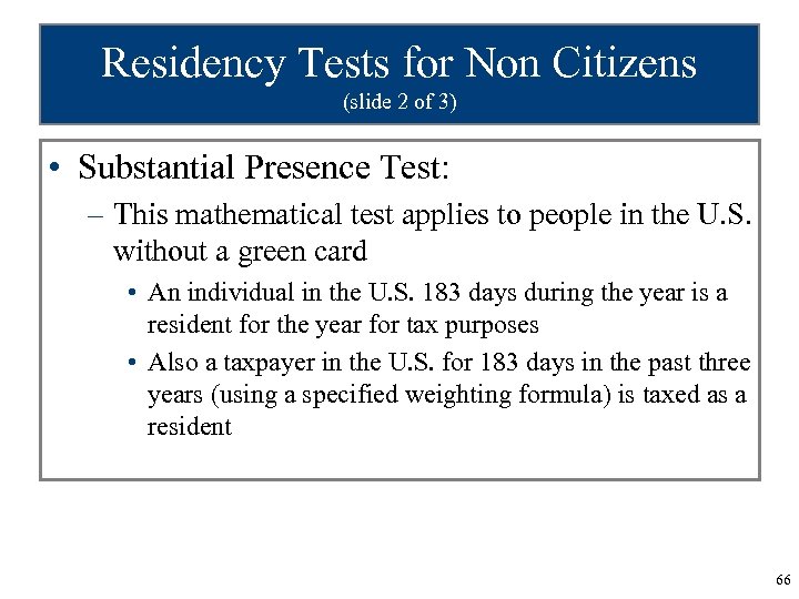 Residency Tests for Non Citizens (slide 2 of 3) • Substantial Presence Test: –