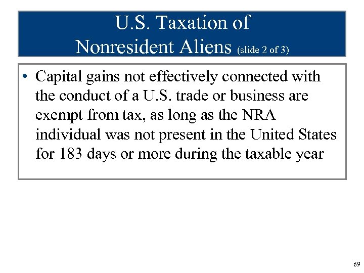 U. S. Taxation of Nonresident Aliens (slide 2 of 3) • Capital gains not