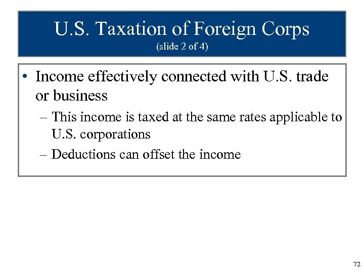 U. S. Taxation of Foreign Corps (slide 2 of 4) • Income effectively connected