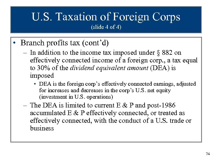 U. S. Taxation of Foreign Corps (slide 4 of 4) • Branch profits tax