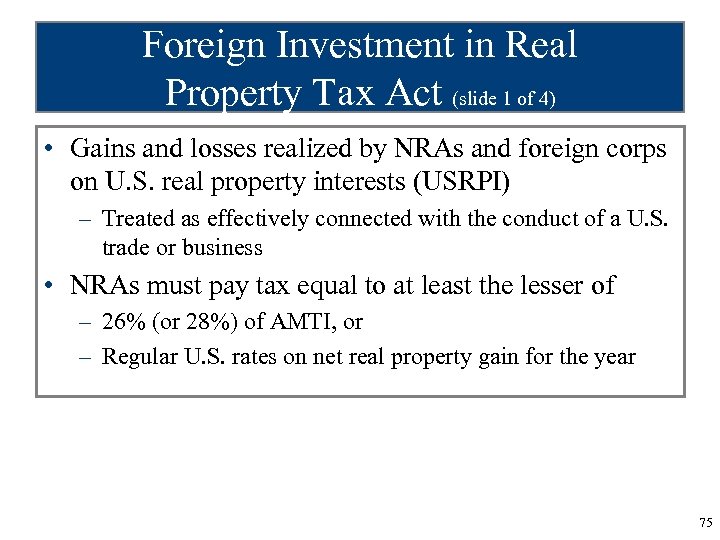 Foreign Investment in Real Property Tax Act (slide 1 of 4) • Gains and