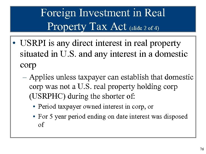 Foreign Investment in Real Property Tax Act (slide 2 of 4) • USRPI is