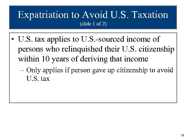Expatriation to Avoid U. S. Taxation (slide 1 of 2) • U. S. tax