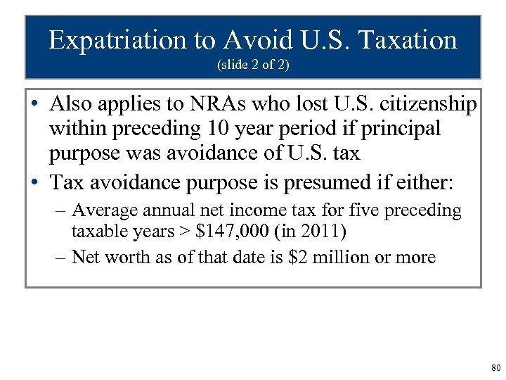 Expatriation to Avoid U. S. Taxation (slide 2 of 2) • Also applies to