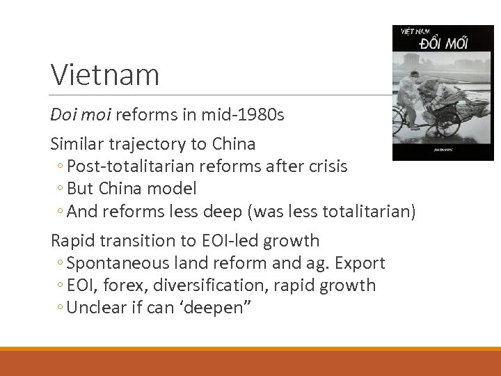 Vietnam Doi moi reforms in mid-1980 s Similar trajectory to China ◦ Post-totalitarian reforms