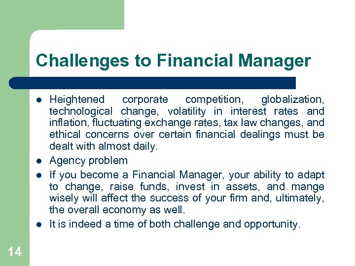 Challenges to Financial Manager l l 14 Heightened corporate competition, globalization, technological change, volatility