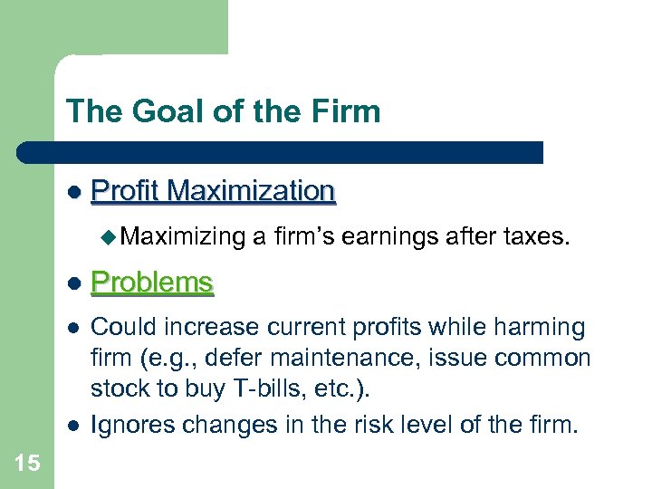 The Goal of the Firm l Profit Maximization u Maximizing a firm’s earnings after