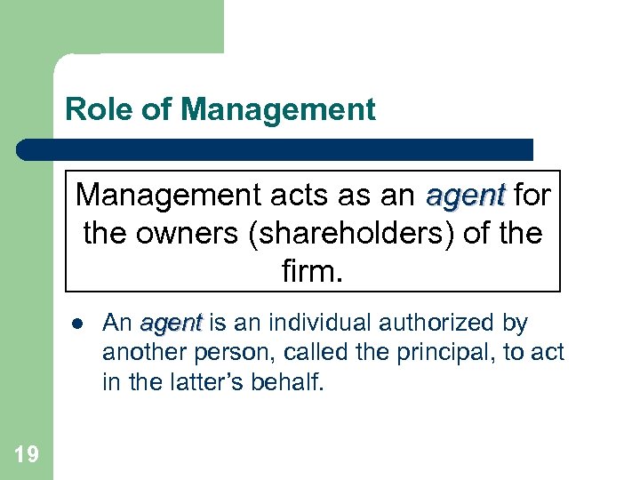 Role of Management acts as an agent for the owners (shareholders) of the firm.