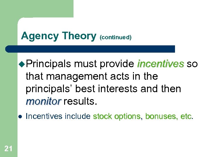 Agency Theory (continued) u. Principals must provide incentives so that management acts in the