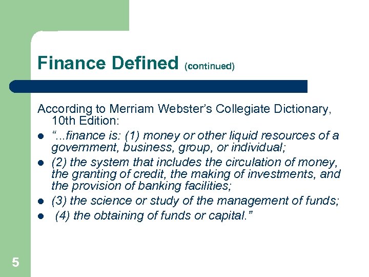 Finance Defined (continued) According to Merriam Webster’s Collegiate Dictionary, 10 th Edition: l “.