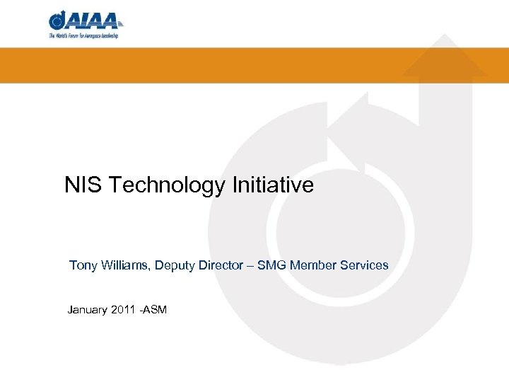 NIS Technology Initiative Tony Williams, Deputy Director – SMG Member Services January 2011 -ASM