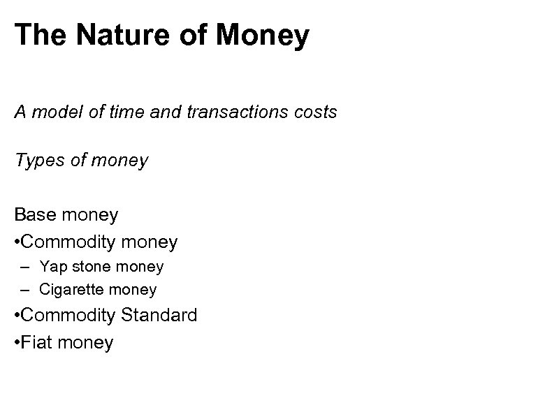 The Nature of Money A model of time and transactions costs Types of money