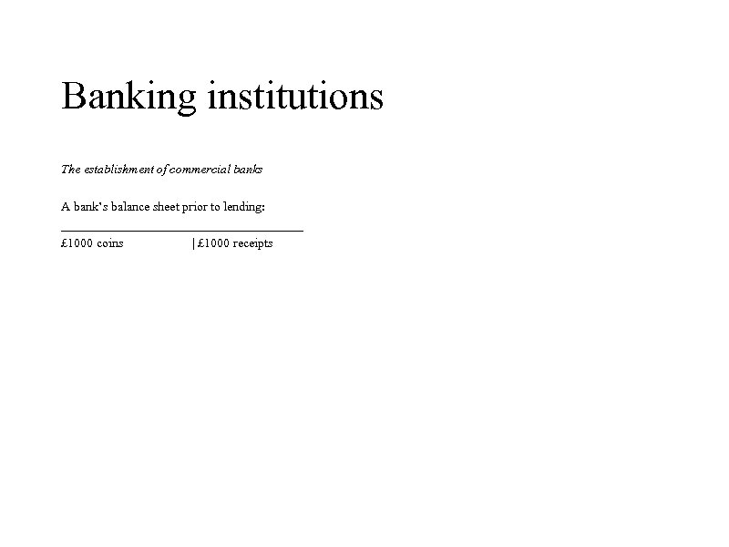 Banking institutions The establishment of commercial banks A bank’s balance sheet prior to lending: