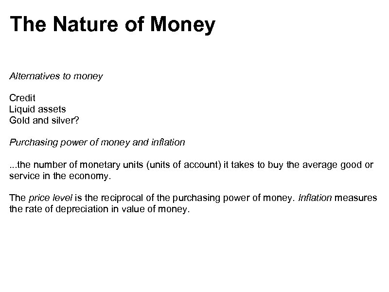 The Nature of Money Alternatives to money Credit Liquid assets Gold and silver? Purchasing