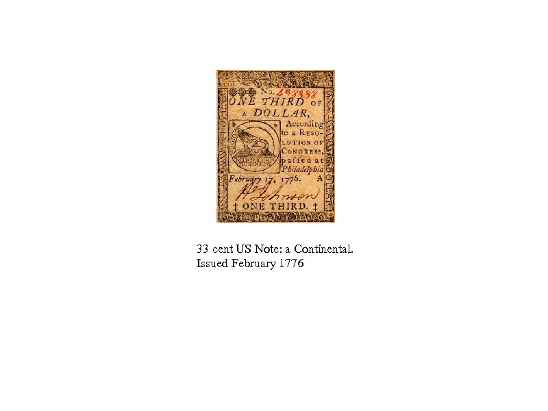 33 cent US Note: a Continental. Issued February 1776 