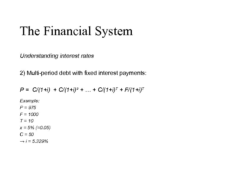 The Financial System Understanding interest rates 2) Multi-period debt with fixed interest payments: P