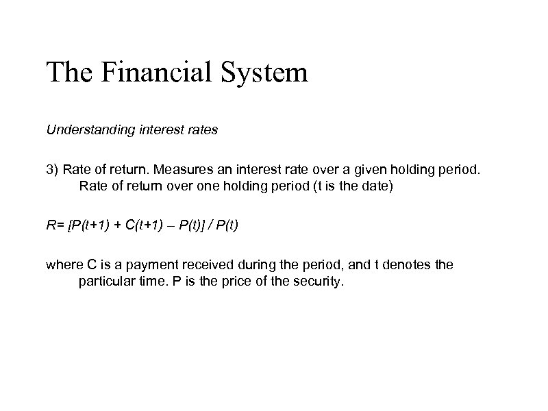 The Financial System Understanding interest rates 3) Rate of return. Measures an interest rate