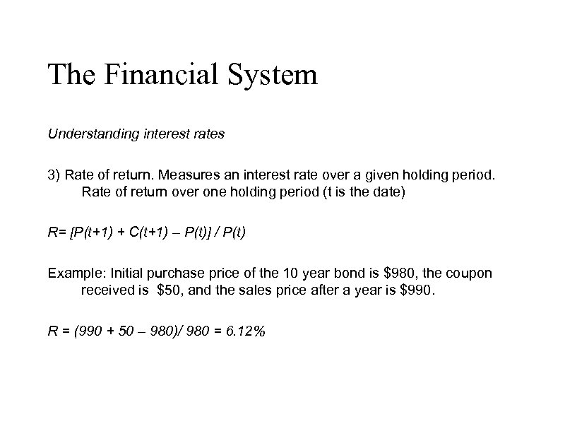 The Financial System Understanding interest rates 3) Rate of return. Measures an interest rate