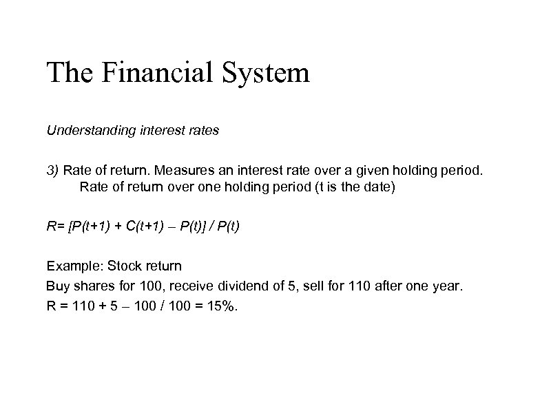 The Financial System Understanding interest rates 3) Rate of return. Measures an interest rate