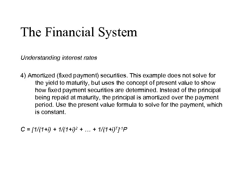The Financial System Understanding interest rates 4) Amortized (fixed payment) securities. This example does