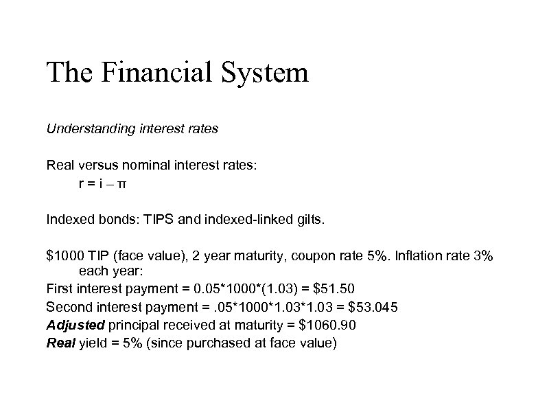 The Financial System Understanding interest rates Real versus nominal interest rates: r = i