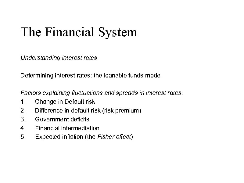 The Financial System Understanding interest rates Determining interest rates: the loanable funds model Factors