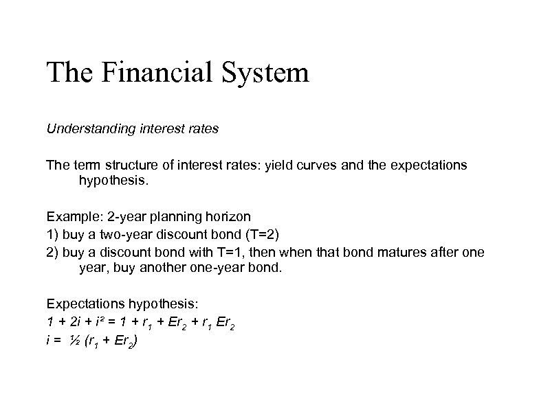 The Financial System Understanding interest rates The term structure of interest rates: yield curves