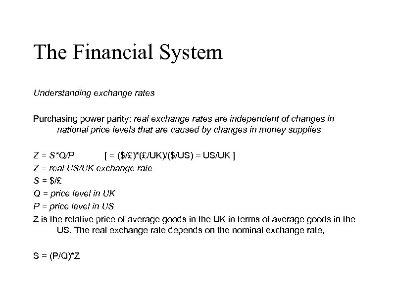 The Financial System Understanding exchange rates Purchasing power parity: real exchange rates are independent