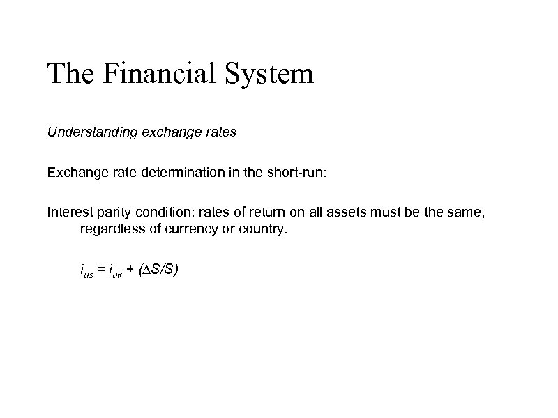 The Financial System Understanding exchange rates Exchange rate determination in the short-run: Interest parity