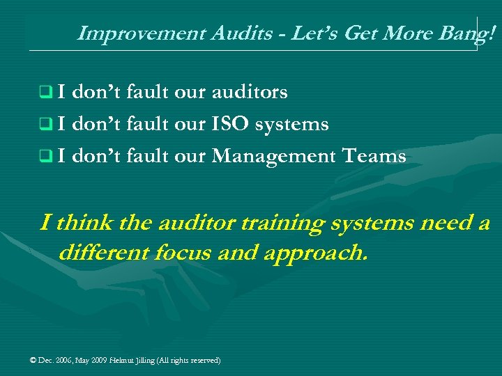 Improvement Audits - Let’s Get More Bang! q I don’t fault our auditors q
