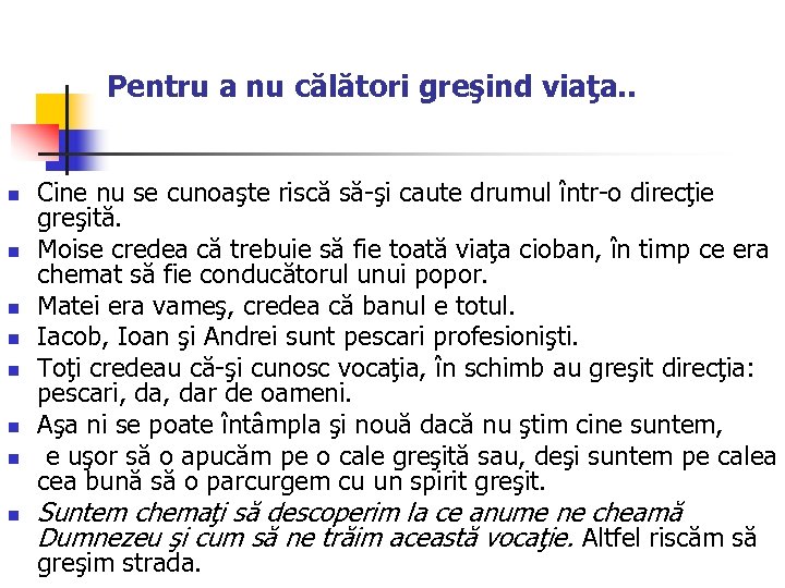 Pentru a nu călători greşind viaţa. . n n n n Cine nu se