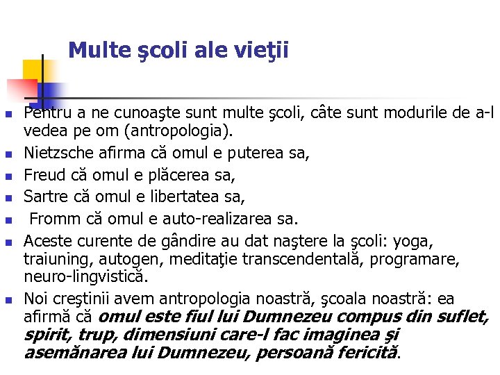 Multe şcoli ale vieţii n n n n Pentru a ne cunoaşte sunt multe