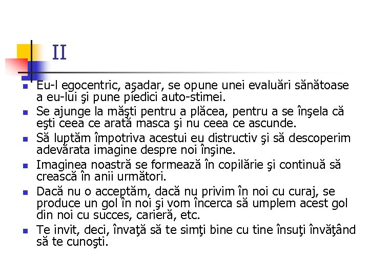 II n n n Eu-l egocentric, aşadar, se opune unei evaluări sănătoase a eu-lui