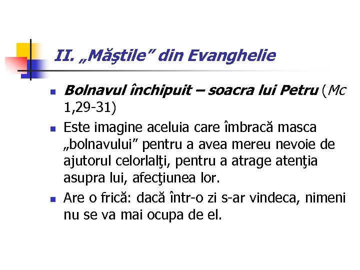 II. „Măştile” din Evanghelie n n n Bolnavul închipuit – soacra lui Petru (Mc