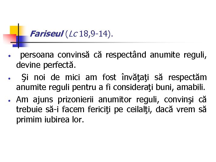 Fariseul (Lc 18, 9 -14). persoana convinsă că respectând anumite reguli, devine perfectă. Şi