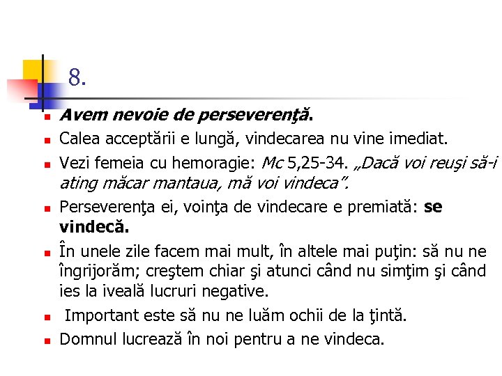 8. n n n Avem nevoie de perseverenţă. Calea acceptării e lungă, vindecarea nu