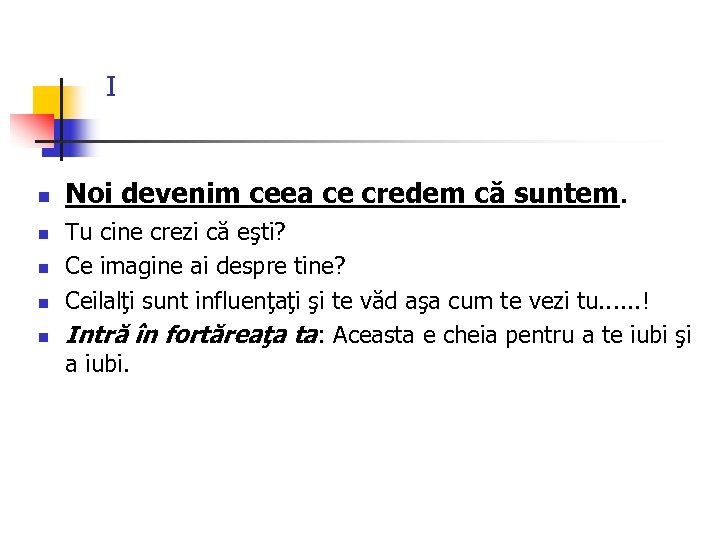 I n n n Noi devenim ceea ce credem că suntem. Tu cine crezi