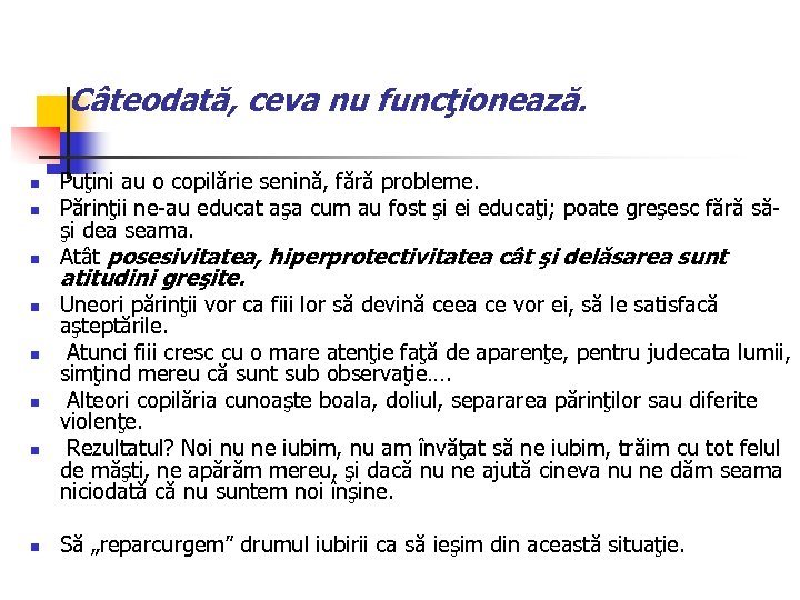 Câteodată, ceva nu funcţionează. n n n n Puţini au o copilărie senină, fără