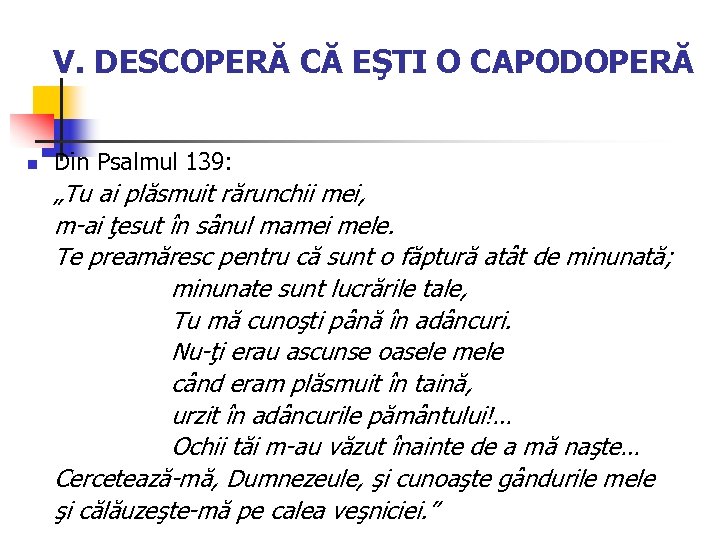 V. DESCOPERĂ CĂ EŞTI O CAPODOPERĂ n Din Psalmul 139: „Tu ai plăsmuit rărunchii