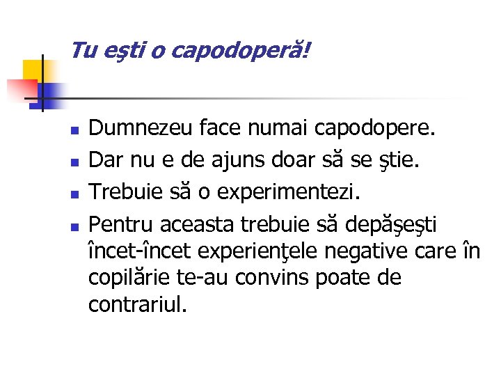 Tu eşti o capodoperă! n n Dumnezeu face numai capodopere. Dar nu e de