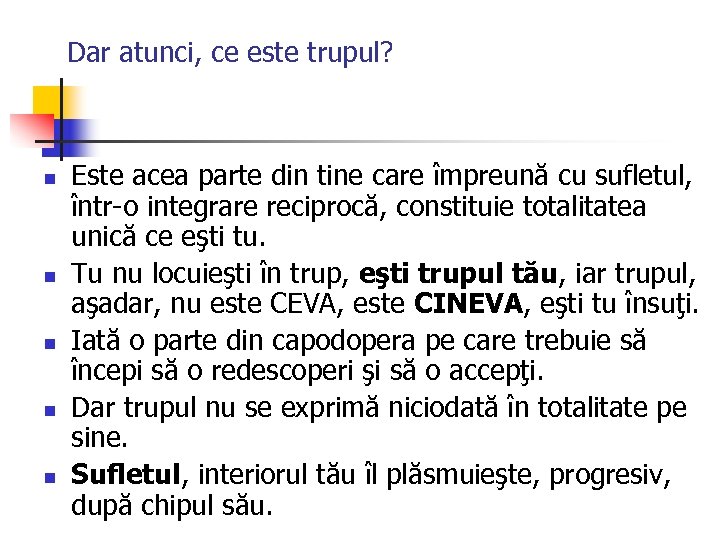 Dar atunci, ce este trupul? n n n Este acea parte din tine care