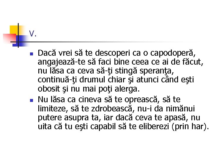 V. n n Dacă vrei să te descoperi ca o capodoperă, angajează-te să faci