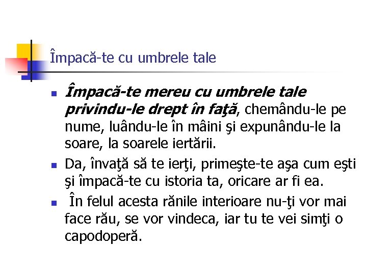 Împacă-te cu umbrele tale n n n Împacă-te mereu cu umbrele tale privindu-le drept
