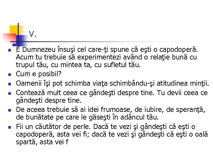 V. n n n E Dumnezeu însuşi cel care-ţi spune că eşti o capodoperă.