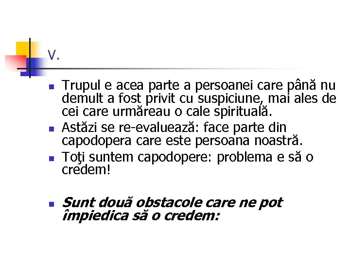 V. n n Trupul e acea parte a persoanei care până nu demult a