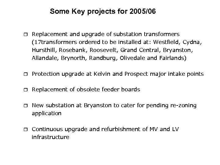 Some Key projects for 2005/06 r Replacement and upgrade of substation transformers (17 transformers