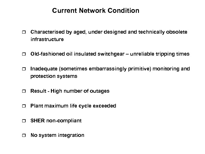 Current Network Condition r Characterised by aged, under designed and technically obsolete infrastructure r