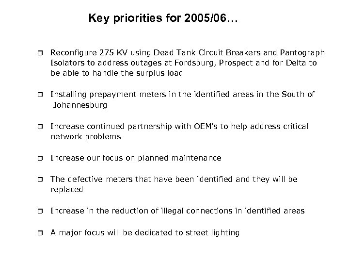 Key priorities for 2005/06… r Reconfigure 275 KV using Dead Tank Circuit Breakers and