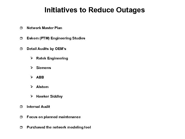 Initiatives to Reduce Outages r Network Master Plan r Eskom (PTM) Engineering Studies r