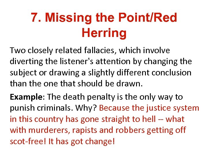 7. Missing the Point/Red Herring Two closely related fallacies, which involve diverting the listener's